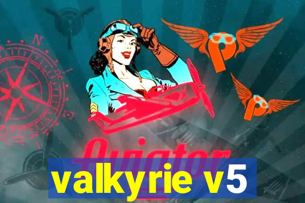 valkyrie v5